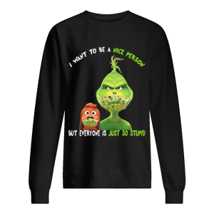 Grinch and his dog mask I want to be a nice person but everyone is just so stupid shirt 2