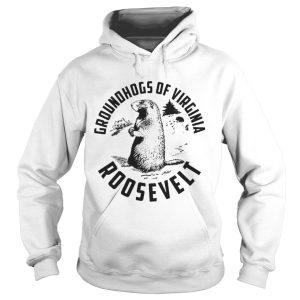 Groundhogs of virginia roosevelt shirt 1