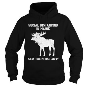 Grunge Social Distancing in Maine Stay One Moose Away shirt 1