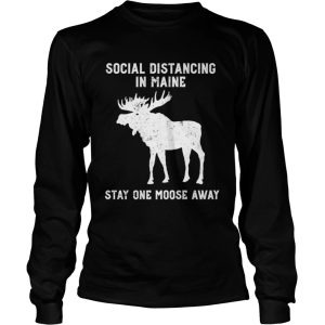 Grunge Social Distancing in Maine Stay One Moose Away shirt