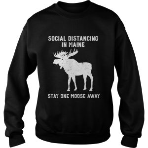 Grunge Social Distancing in Maine Stay One Moose Away shirt 3