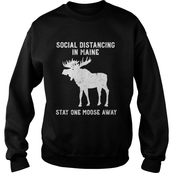 Grunge Social Distancing in Maine Stay One Moose Away shirt