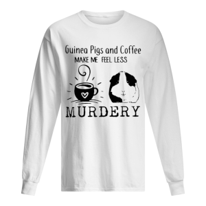 Guinea Pigs And Coffee Make Me Feel Less Murdery Shirt 1