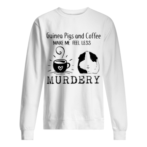 Guinea Pigs And Coffee Make Me Feel Less Murdery Shirt 2