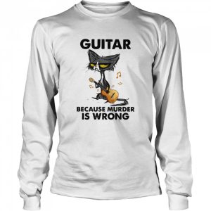 Guitar Because Murder IS Wrong Cat Shirt 1