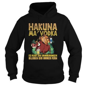 Hakuna Ma Vodka Es Heisst Die Erinnerungen Bleiben Dir Immer Fern shirt 1