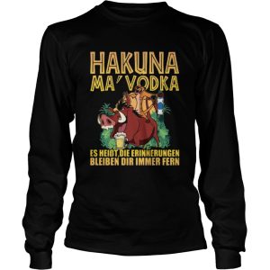 Hakuna Ma Vodka Es Heisst Die Erinnerungen Bleiben Dir Immer Fern shirt