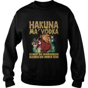 Hakuna Ma Vodka Es Heisst Die Erinnerungen Bleiben Dir Immer Fern shirt 3