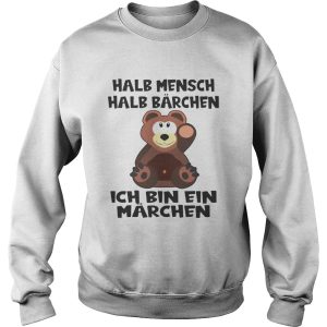 Halb Mensch Halb Brchen Bin Ein Mrchen shirt 3