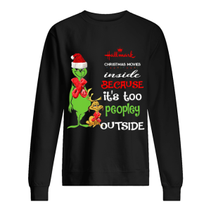 Hallmark Christmas Movies Inside Because Its Too Peopley Outside Christmas Grinch shirt 2