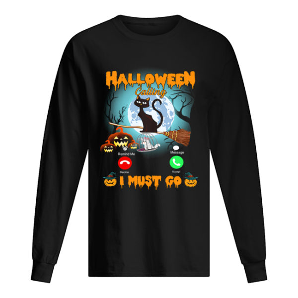 Halloween Calling I Must Go Funny Cat Lover Gift T-Shirt