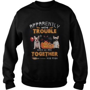 Halloween apparently were trouble when we are together who know shirt 3