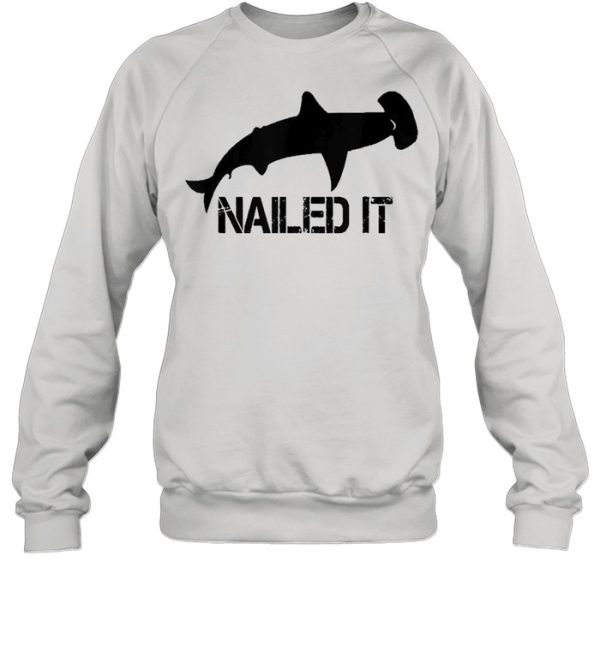 Hammerhead Shark Nailed It Shirt