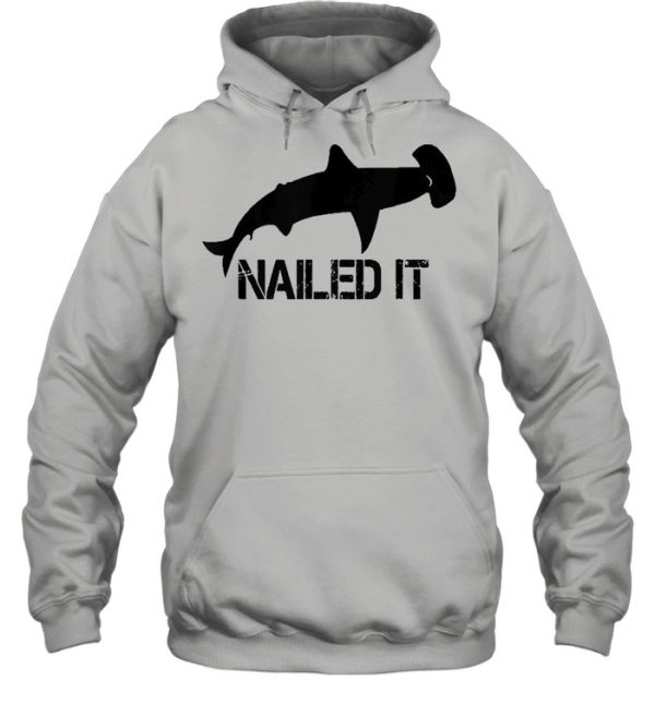 Hammerhead Shark Nailed It Shirt