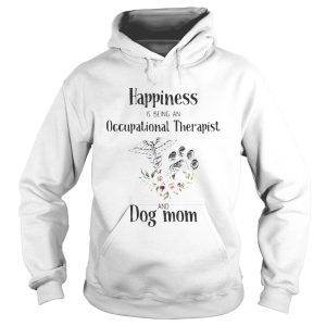 Happiness is being an occupational therapist and paw dog mom flowers shirt