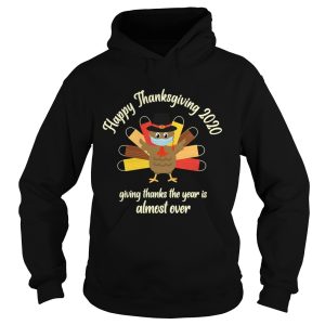 Happy Thanksgiving 2020 Giving Thanks The Year Is Almost Over Turkey Mask shirt