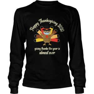 Happy Thanksgiving 2020 Giving Thanks The Year Is Almost Over Turkey Mask shirt