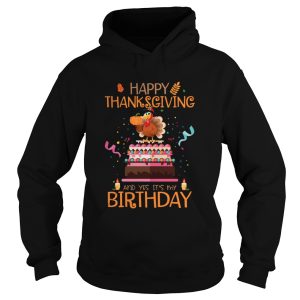 Happy Thanksgiving And Yes Its My Birthday Turkey shirt