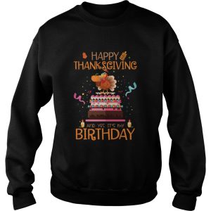 Happy Thanksgiving And Yes Its My Birthday Turkey shirt 3