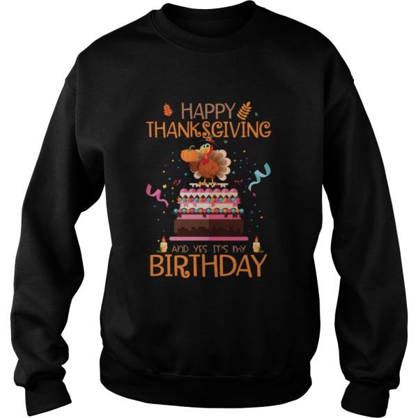 Happy Thanksgiving And Yes Its My Birthday Turkey shirt