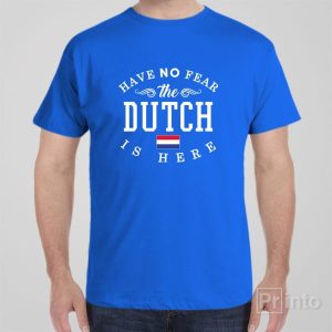 Have no fear The Dutch is here T shirt 1