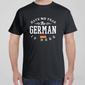 Have no fear The German is here T shirt 1