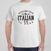 Have no fear, The Italian is here – T-shirt