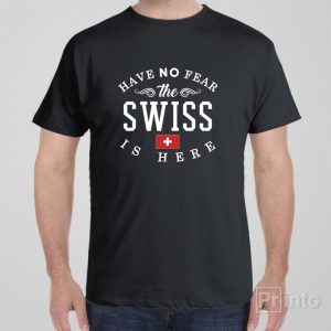 Have no fear The Swiss is here T shirt 1