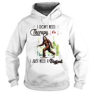 Heartbeat I Dont Need Therapy I Just Need A Bigfoot shirt