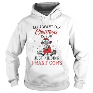 Heifer all i want for Christmas is you just kidding i want cows shirt 1