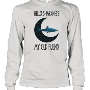 Hello Sharkness My old Friend Shirt 1