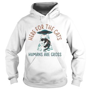 Here for the cats humans are gross shirt 1