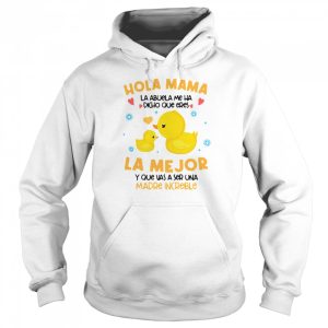 Hola Mama La Abuela Me Ha Dicho Que Eres La Me Jor Y Que Vas A Ser Una Madre Increible T shirt 3