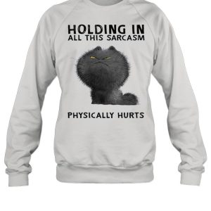 Holding in all this sarcasm physically hurts shirt 2