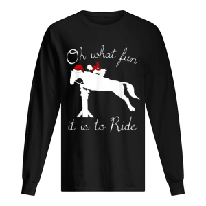 Holiday Horse Riding Oh What Fun shirt 1