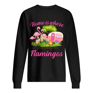 Home Is Where You But Your Flamingos T Shirt 2