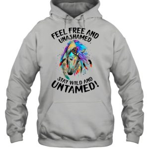 Horse Feel Free And Unashamed Stay Wild And Untamed shirt 3