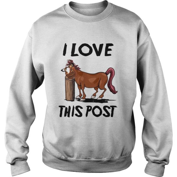 Horse I Love This Post shirt
