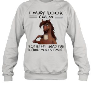 Horse I may look calm but In my head Ive killed you 3 times shirt 2