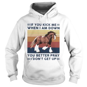 Horse If You kick me When I am down you better pray I dont get up Vintage retro shirt 1