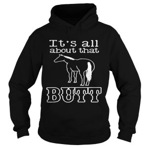 Horse Its All About That Butt shirt 1