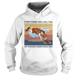 Horse Riding Everything Will Kill You So Choose Something Fun Vintage Retro shirt 1