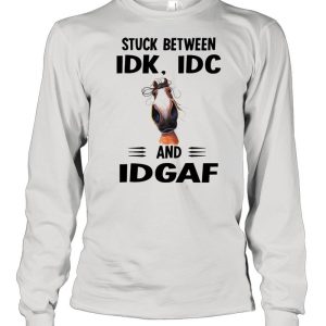 Horse Stuck between idk idc and idgaf shirt 1