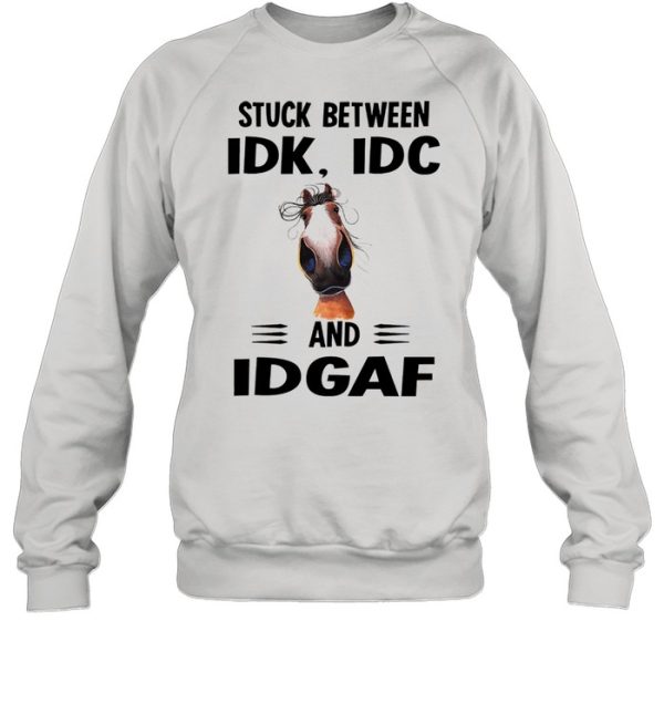 Horse Stuck between idk idc and idgaf shirt