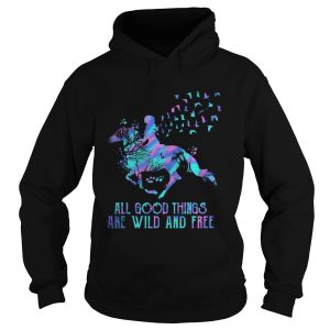 Horse all good things are wild and free shirt