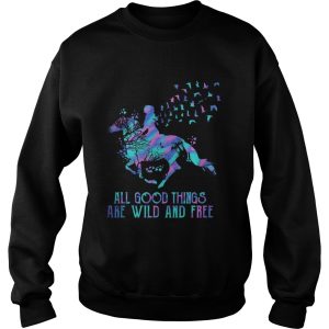 Horse all good things are wild and free shirt