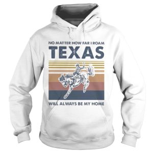 Horse no matter how far i roam texas will always be my home vintage retro shirt 1