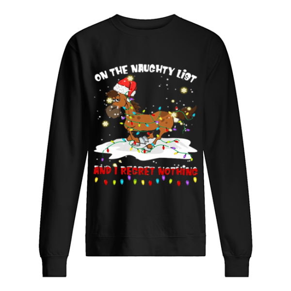 Horse on the naughty list and I regret nothing Christmas shirt