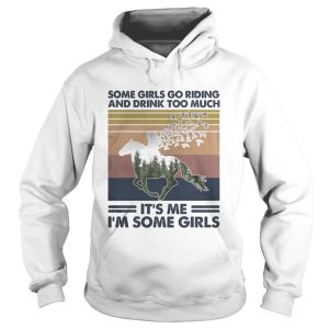 Horse some girls go riding and drink too much its me Im some girls vintage retro shirt