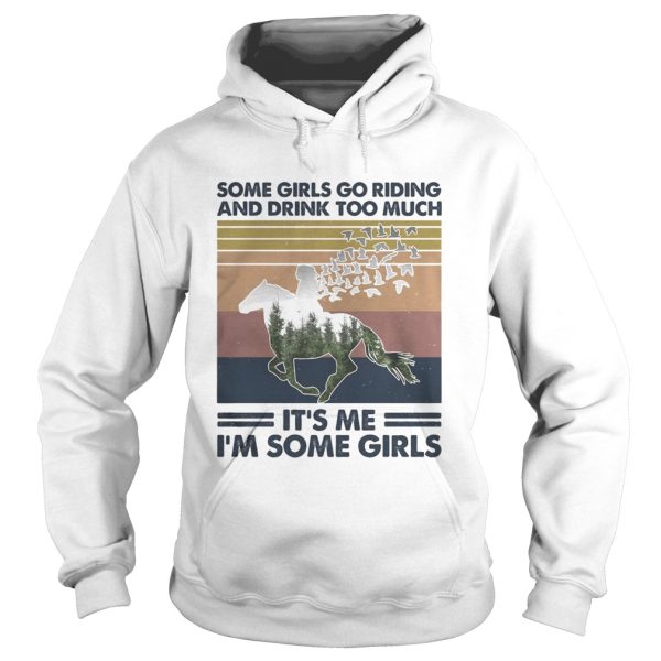 Horse some girls go riding and drink too much its me Im some girls vintage retro shirt